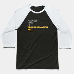 Future ceo of procrastination inc. Baseball T-Shirt